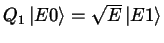 $ Q_1 \left \vert E0 \right >= \sqrt{E} \left \vert E1 \right >$