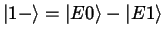 $\left \vert 1- \right >= \left \vert E0 \right >- \left \vert E1
\right >$