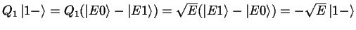 $Q_1\left
\vert 1-\right >= Q_1(\left \vert E0 \right > - \left \vert E1 \right
...
...t \vert E1 \right > - \left \vert E0 \right
>)=-\sqrt{E} \left \vert 1- \right>$