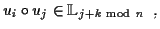 $\displaystyle u_i \circ u_j \in \mathbb{L}_{j+k\mathrm{\ mod\ }n}\;\;,$