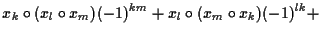 $\displaystyle x_k \circ (x_l \circ x_m)(-1)^{km}+x_l\circ(x_m\circ
x_k)(-1)^{lk}+$