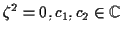 $\displaystyle \zeta^2=0, c_1,c_2 \in \C$