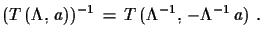 $\displaystyle (T\,(\Lambda,\,a))^{-1}\,=\,T\,(\Lambda^{-1},\,-\Lambda^{-1}\,a)\,\,.$