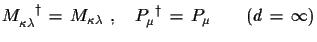 $\displaystyle M_{\kappa\lambda}^{\,\,\,\,\,\,\dagger}\,=\,M_{\kappa\lambda}\,\,,\quad
 P_{\mu}^{\,\,\,\dagger}\,=\,P_{\mu}\qquad (d\,=\,\infty)$