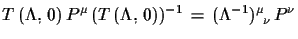 $\displaystyle T\,(\Lambda,\,0)\,P^{\mu}\,(T\,(\Lambda,\,0))^{-1}\,=\,
 (\Lambda^{-1})^{\mu}_{\,\,\,\nu}\,P^{\nu}$