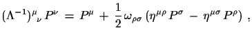 $\displaystyle (\Lambda^{-1})^{\mu}_{\,\,\,\nu}\,P^{\nu}\,=\,P^{\mu}\,+\,
 \frac...
...\rho\sigma}\,(\eta^{\mu\rho}\,P^{\sigma}\,-\,
 \eta^{\mu\sigma}\,P^{\rho})\,\,,$