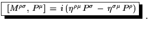 $\displaystyle \shadowbox{
 $[M^{\rho\sigma},\,P^{\mu}]\,=\,i\,(\eta^{\rho\mu}\,P^{\sigma}\,-\,
 \eta^{\sigma\mu}\,P^{\rho})$}\,\,.$