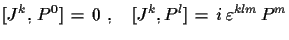 $\displaystyle [J^{k},\,P^{0}]\,=\,0\,\,,\quad
 [J^{k},P^{l}]\,=\,i\,\varepsilon^{klm}\,P^{m}$