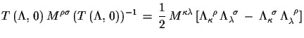 $\displaystyle T\,(\Lambda,\,0)\,M^{\rho\sigma}\,(T\,(\Lambda,\,0))^{-1}\,=\,
 \...
...,\sigma}
 \,-\,\Lambda_{\kappa}^{\,\,\,\sigma}\,\Lambda^{\,\,\,\rho}_{\lambda}]$