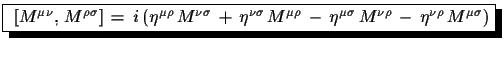 $\displaystyle \shadowbox{
 $[M^{\mu\nu},\,M^{\rho\sigma}]\,=\,i\,(\eta^{\mu\rho...
...u\rho}\,-\,
 \eta^{\mu\sigma}\,M^{\nu\rho}\,-\,\eta^{\nu\rho}\,M^{\mu\sigma})$}$