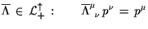 $\displaystyle \overline{\Lambda}\,\in\,{\cal{L}}^{\uparrow}_{+}\,:\qquad
 \overline{\Lambda}^{\mu}_{\,\,\,\nu}\,p^{\nu}\,=\,p^{\mu}$