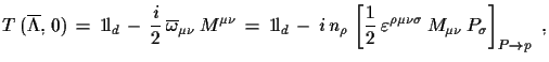 $\displaystyle T\,(\overline{\Lambda},\,0)\,=\,{\rm 1\!l}_{d}\,-\,\frac{i}{2}\,
...
...\,\varepsilon^{\rho\mu\nu\sigma}\,
 M_{\mu\nu}\,P_{\sigma}\right]_{P\to p}\,\,,$