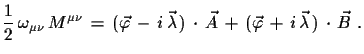 $\displaystyle \frac{1}{2}\,\omega_{\mu\nu}\,M^{\mu\nu}\,=\,(\vec{\varphi}\,-\,i...
...cdot\,
 \vec{A}\,+\,(\vec{\varphi}\,+\,i\,\vec{\lambda}\,)\,\cdot\,\vec{B}\,\,.$