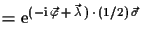 $\displaystyle =
 \ensuremath{\mathrm{e}}^{(-\ensuremath{\mathrm{i}}\,\vec{\varphi}\,+\,\vec{\lambda}\,)\,\cdot\,(1/2)\,\vec{\sigma}}$