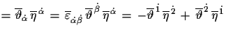 $\displaystyle =
 \overline{\vartheta}_{\dot{\alpha}}\,\overline{\eta}^{\,\dot{\...
...{\,\dot{2}}\,+\,
 \overline{\vartheta}^{\,\dot{2}}\,\overline{\eta}^{\,\dot{1}}$