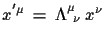 $ x^{'\mu}\,=\,\Lambda^{\mu}_{\,\,\,\nu}\,x^{\nu}$