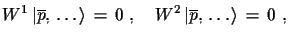 $\displaystyle W^{1}\,\ensuremath{\vert\overline{p},\,\dots\rangle}\,=\,0\,\,,\quad
 W^{2}\,\ensuremath{\vert\overline{p},\,\dots\rangle}\,=\,0\,\,,$