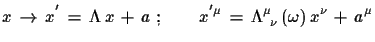 $\displaystyle x\,\to\,x^{'}\,=\,\Lambda\,x\,+\,a\,\,;\qquad
 x^{'\mu}\,=\,\Lambda^{\mu}_{\,\,\,\nu}\,(\omega)\,x^{\nu}\,+\,a^{\mu}$