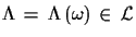 $\displaystyle \Lambda\,=\,\Lambda\,(\omega)\,\in\,{\cal{L}}$