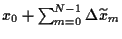 $x_0 + \sum_{m=0}^{N-1} \Delta \widetilde x_m$