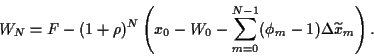 \begin{displaymath}
W_N =
F - (1+\rho)^N\left(
x_0-W_0 - \sum_{m=0}^{N-1}(\phi_m -1)\Delta \widetilde x_m
\right)
.
\end{displaymath}