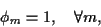 \begin{displaymath}
\phi_m = 1,\quad \forall m
,
\end{displaymath}