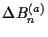 $\displaystyle \Delta B_n^{(a)}$
