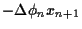 $\displaystyle -\Delta \phi_nx_{n+1}$