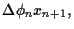 $\displaystyle \Delta \phi_n x_{n+1}
,$