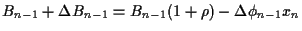 $\displaystyle B_{n-1} + \Delta B_{n-1} = B_{n-1}(1+\rho)-\Delta\phi_{n-1} x_n$