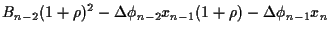 $\displaystyle B_{n-2}(1+\rho)^2 -\Delta\phi_{n-2} x_{n-1}(1+\rho)
-\Delta\phi_{n-1} x_n$
