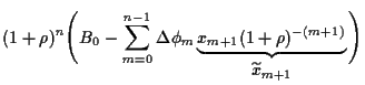 $\displaystyle (1+\rho)^n
\Bigg(B_0-\sum_{m=0}^{n-1}\Delta\phi_m
\underbrace{x_{m+1} (1+\rho)^{-(m+1)}
}_{\displaystyle \widetilde x_{m+1}}
\Bigg)$