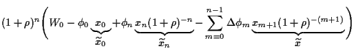 $\displaystyle (1+\rho)^n\Bigg(W_0-\phi_0 \underbrace{x_0}_{\displaystyle \widet...
...hi_m
\underbrace{x_{m+1} (1+\rho)^{-(m+1)}}_{\displaystyle \widetilde x}
\Bigg)$