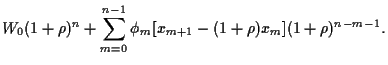 $\displaystyle W_0(1+\rho)^n+\sum_{m=0}^{n-1}\phi_m [x_{m+1}-(1+\rho)x_m](1+\rho)^{n-m-1}
.$