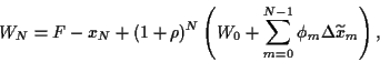 \begin{displaymath}
W_N =
F -x_N + (1+\rho)^N\left(
W_0+\sum_{m=0}^{N-1}\phi_m \Delta \widetilde x_m
\right)
,
\end{displaymath}
