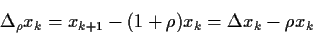 \begin{displaymath}
\Delta_\rho x_k =
x_{k+1}-(1+\rho)x_k =
\Delta x_k -\rho x_k
\end{displaymath}