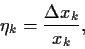 \begin{displaymath}
\eta_k = \frac{\Delta x_k}{x_k}
,
\end{displaymath}