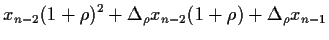 $\displaystyle x_{n-2}(1+\rho)^2 + \Delta_\rho x_{n-2}
(1+\rho) + \Delta_\rho x_{n-1}$