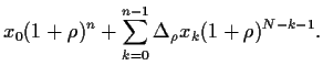 $\displaystyle x_0(1+\rho)^n + \sum_{k=0}^{n-1} \Delta_\rho x_k (1+\rho)^{N-k-1}.$
