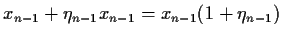 $\displaystyle x_{n-1} + \eta_{n-1} x_{n-1}
= x_{n-1} (1 + \eta_{n-1})$