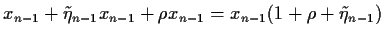 $\displaystyle x_{n-1} + \tilde \eta_{n-1} x_{n-1} +\rho x_{n-1}
= x_{n-1} (1 + \rho + \tilde\eta_{n-1})$