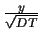 $\frac{y}{\sqrt{DT}}$