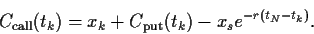 \begin{displaymath}
C_{\rm call}(t_k)
=
x_k
+C_{\rm put}(t_k)
-x_s e^{-r(t_N-t_k)}
.
\end{displaymath}