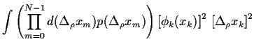 $\displaystyle \int\left( \prod_{m=0}^{N-1} d(\Delta_\rho x_m) p(\Delta_\rho x_m)\right)
\left[\phi_k(x_k)\right]^2  \left[\Delta_\rho x_k\right]^2$