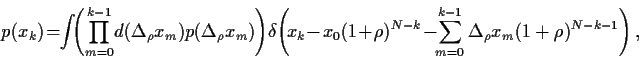 \begin{displaymath}
p(x_k) \! =\! \!
\int\!\! \left( \prod_{m=0}^{k-1} \!
d(\D...
...-\!\! \sum_{m=0}^{k-1}\Delta_\rho x_m(1+\rho)^{N-k-1}\right)
,
\end{displaymath}