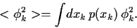 \begin{displaymath}
<\phi_k^2>
=
\int \!dx_k  p(x_k)  \phi_k^2
.
\end{displaymath}