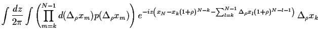 $\displaystyle \int\frac{dz}{2\pi}
\int\left( \prod_{m=k}^{N-1} d(\Delta_\rho x_...
...k}-\sum_{l=k}^{N-1}
\Delta_\rho x_l (1+\rho)^{N-l-1}\right)
}
 \Delta_\rho x_k$
