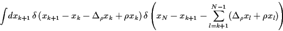 \begin{displaymath}
\int \!dx_{k+1} 
\delta\left(x_{k+1} -x_k- \Delta_\rho x_k ...
...-x_{k+1}-\sum_{l=k+1}^{N-1}(\Delta_\rho x_l + \rho x_l)\right)
\end{displaymath}