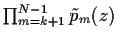 $\prod_{m=k+1}^{N-1} \tilde p_m(z)$