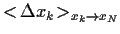 $\displaystyle <\!\Delta x_k\!>_{x_k\rightarrow x_N}$